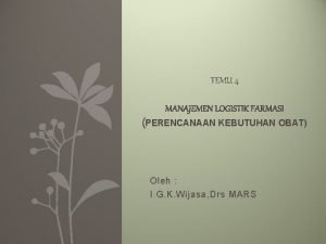 TEMU 4 MANAJEMEN LOGISTIK FARMASI PERENCANAAN KEBUTUHAN OBAT