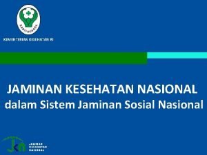 KEMENTERIAN KESEHATAN RI JAMINAN KESEHATAN NASIONAL dalam Sistem