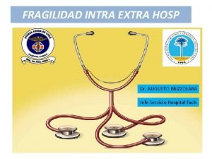 FRAGILIDAD INTRA EXTRA HOSP Dr AUGUSTO BRIZZOLARA Jefe