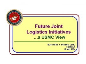 Future Joint Logistics Initiatives a USMC View BGen