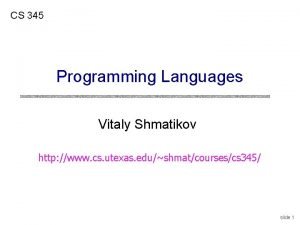 CS 345 Programming Languages Vitaly Shmatikov http www