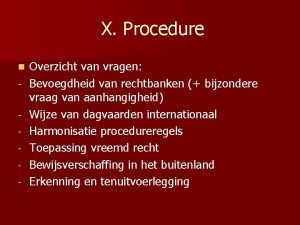 X Procedure n Overzicht van vragen Bevoegdheid van