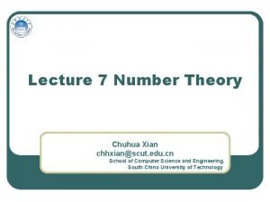 Lecture 7 Number Theory Chuhua Xian chhxianscut edu