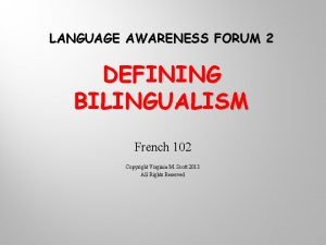 LANGUAGE AWARENESS FORUM 2 DEFINING BILINGUALISM French 102