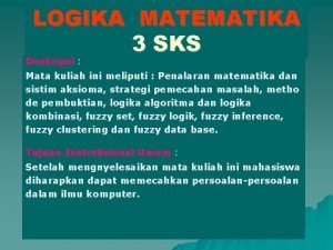 LOGIKA MATEMATIKA 3 SKS Deskripsi Mata kuliah ini