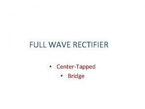 Full wave bridge rectifier with center tapped transformer