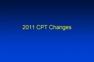 2011 CPT Changes Verbiage Changes 11010 Changes Debridement