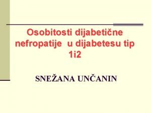 Osobitosti dijabetine nefropatije u dijabetesu tip 1 i