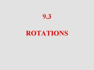 9 3 ROTATIONS Objective To Identify and Provide