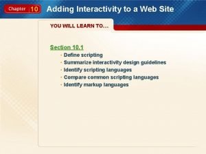 10 Adding Interactivity to a Web Site YOU