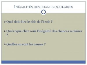 INGALITS DES CHANCES SCOLAIRES Quel doittre le rle