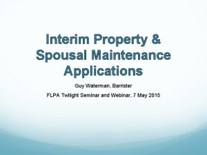 Interim Property Spousal Maintenance Applications Guy Waterman Barrister