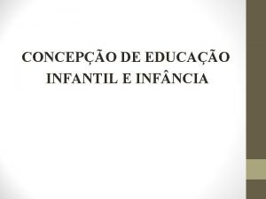 CONCEPO DE EDUCAO INFANTIL E INF NCIA EDUCAO
