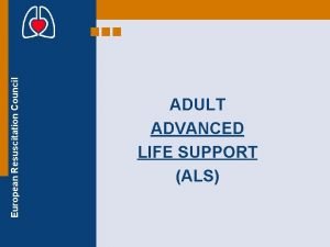 European Resuscitation Council ADULT ADVANCED LIFE SUPPORT ALS