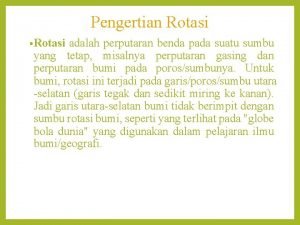 Pengertian Rotasi Rotasi adalah perputaran benda pada suatu