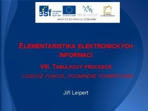 ELEMENTARISTIKA ELEKTRONICKCH INFORMAC VIII TABULKOV PROCESOR LOGICK FUNKCE
