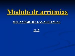 Modulo de arritmias MECANISMO DE LAS ARRITMIAS 2015