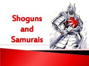 Shoguns and Samurais 700 C E Japan built