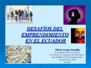 DESAFOS DEL EMPRENDIMIENTO EN EL ECUADOR Wilson Araque
