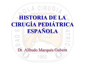 HISTORIA DE LA CIRUGA PEDITRICA ESPAOLA Dr Alfredo