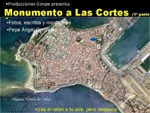 Producciones Gonpe presenta Monumento a Las Cortes Fotos