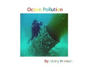 Ocean Pollution By Unity Hannah Table of contents