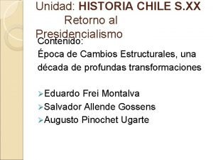 Unidad HISTORIA CHILE S XX Retorno al Presidencialismo