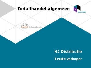 Detailhandel algemeen H 2 Distributie Eerste verkoper Distributie