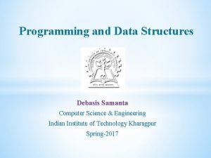 Programming and Data Structures Debasis Samanta Computer Science