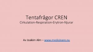 Tentafrgor CREN CirkulationRespirationErytronNjurar Av Joakim Alm www medicinare