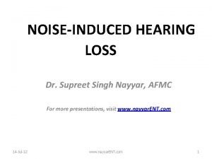 NOISEINDUCED HEARING LOSS Dr Supreet Singh Nayyar AFMC