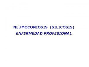 NEUMOCONIOSIS SILICOSIS ENFERMEDAD PROFESIONAL QU ES UNA ENFERMEDAD