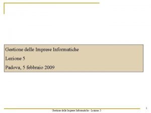 Gestione delle Imprese Informatiche Lezione 5 Padova 5