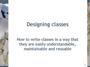 Designing classes How to write classes in a Designing classes How to write classes in a