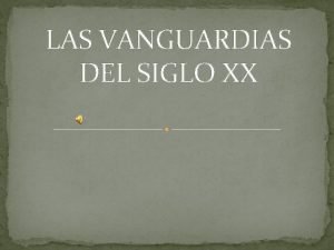 LAS VANGUARDIAS DEL SIGLO XX CONCEPTO DE VANGUARDIA