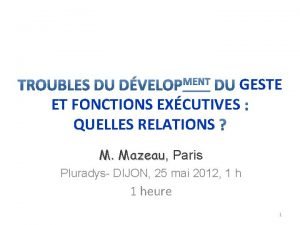 GESTE ET FONCTIONS EXCUTIVES QUELLES RELATIONS M Mazeau