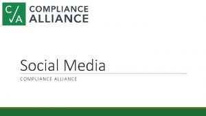 Social Media COMPLIANCE ALLIANCE Social Media Definition No