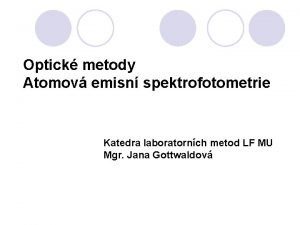 Optick metody Atomov emisn spektrofotometrie Katedra laboratornch metod