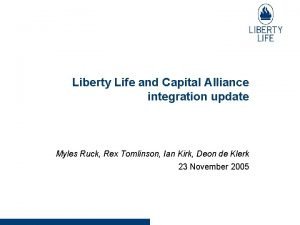 Liberty Life and Capital Alliance integration update Myles