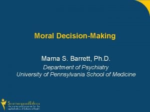 Moral DecisionMaking Marna S Barrett Ph D Department