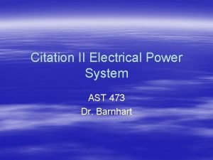 Citation II Electrical Power System AST 473 Dr