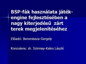 BSPfk hasznlata jtkengine fejlesztsben a nagy kiterjeds zrt