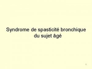 Syndrome de spasticit bronchique du sujet g 1