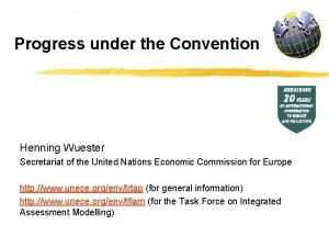 Progress under the Convention Henning Wuester Secretariat of