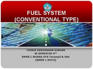 FUEL SYSTEM CONVENTIONAL TYPE TEKNIK KENDARAAN RINGAN XI