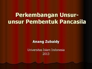 Perkembangan Unsurunsur Pembentuk Pancasila Anang Zubaidy Universitas Islam