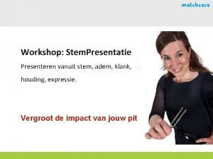 Workshop Stem Presentatie Presenteren vanuit stem adem klank