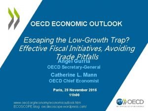 OECD ECONOMIC OUTLOOK Escaping the LowGrowth Trap Effective