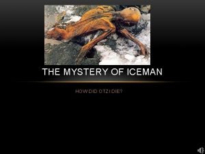 THE MYSTERY OF ICEMAN HOW DID OTZI DIE