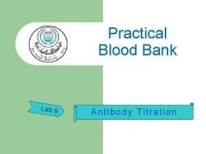 Practical Blood Bank Lab 9 Antibody Titration Principle